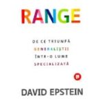 Range. De ce triumfa generalistii intr-o lume specializata - David Epstein