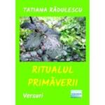 Ritualul primaverii. Versuri - Tatiana Radulescu