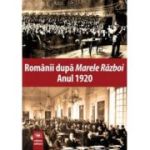 Romanii dupa Marele Razboi. Anul 1920. Documente, impresii, marturii - Carmen Rijnoveanu, Manuel Stanescu