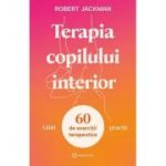 Terapia copilului interior - Ghid practic - Robert Jackman