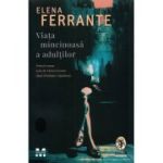 Viata mincinoasa a adultilor - Elena Ferrante