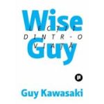 Wise Guy. Lectii dintr-o viata - Guy Kawasaki