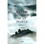 Cat de aproape sunt ploile reci - Bogdan Cosa