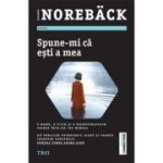 Spune-mi ca esti a mea. O mama, o fiica si o psihoterapeuta prinse intr-un joc mortal - Elisabeth Noreback