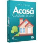 Acasa. Cei plecati in lume - Gina Stoiciu