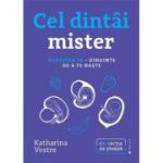 Cel dintai mister. Povestea ta, dinainte de a te naste - Katharina Vestre