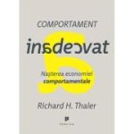 Comportament inadecvat. Nasterea economiei comportamentale - Richard H. Thaler