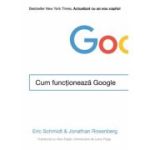 Cum functioneaza Google. Bestseller New York Times. Actualizat cu un nou capitol - Jonathan Rosenberg