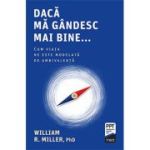 Daca ma gandesc mai bine... Cum viata ne este modelata de ambivalenta - William R. Miller