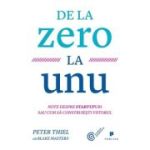 De la zero la unu. Note despre startupuri sau cum sa construiesti viitorul - Blake Masters