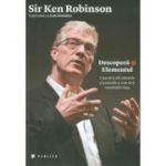 Descopera-ti Elementul. Cum sa-ti afli talentele si pasiunile si cum sa-ti transformi viata - Sir Ken Robinson