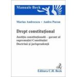 Drept constitutional. Justitia constitutionala - garant al suprematiei Constitutiei. Doctrina si jurisprudenta - Marius Andreescu, Andra Puran