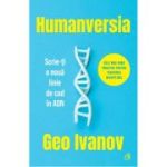 Humanversia. Scrie-ti o noua linie de cod in ADN - Geo Ivanov