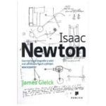 Isaac Newton. Cea mai buna biografie a celei mai uimitoare figuri a stiintei - James Gleick