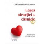 Legea atractiei in casnicie. Secretul crearii unei relatii perfecte - Paulette Kouffman Sherman