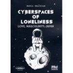 Cyberspaces of Loneliness: Love, Masculinity, Japan - Maria-Mihaela Grajdian