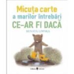 Micuta carte a marilor intrebari. Ce-ar fi daca - Renata Liwska