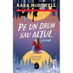 Pe un drum sau altul - Kara McDowell