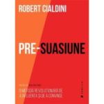 Pre-suasiune. O metoda revolutionara de a influenta si de a convinge - Robert Cialdini