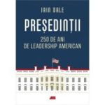 Presedintii. 250 de ani de leadership politic american - Iain Campbell Dale