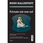 Priveste-ma cum cad - Mons Kallentoft