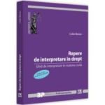 Repere de interpretare in drept. Ghid de interpretare in materie civila. Editia a II-a, revazuta si adaugita - Lidia Barac