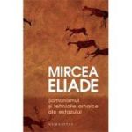 Samanismul si tehnicile arhaice ale extazului - Mircea Eliade