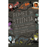 Femei in stiinta. 50 de femei temerare care au schimbat lumea - Rachel Ignotofsky