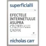 Superficialii. Efectele internetului asupra creierului uman - Nicholas Carr