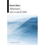 Altminteri nici n-am fi trait - Mirela Balan