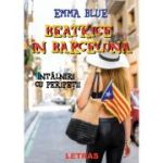 Beatrice in Barcelona - Intalniri cu peripetii - Emma Blue