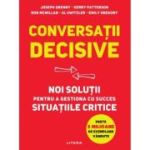 Conversatii decisive. Noi solutii pentru a gestiona cu succes situatiile critice - Joseph Grenny