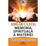 Edgar Cayce. Memoria spirituala a materiei - Dorothee Koechlin de Bizemont