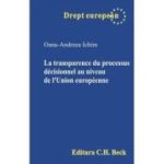La transparence du processus decisionnel au niveau de l’Union europeenne - Oana-Andreea Ichim