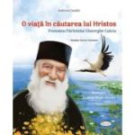 O viata in cautarea lui Hristos. Povestea Parintelui Gheorghe Calciu - Andreea Condei