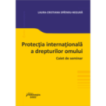 Protectia internationala a drepturilor omului. Caiet de seminar - Laura-Cristiana Spataru-Negura