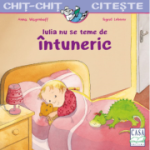 Iulia nu se teme de intuneric. Chit-chit citeste - Anna Wagenhoff, Sigrid Leberer