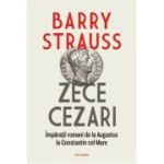 Zece cezari. Imparatii romani de la Augustus la Constantin cel Mare - Barry Strauss