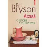 Acasa. O istorie a vietii private (editia 2023) - Bill Bryson