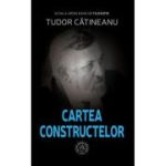 Cartea Constructelor - Tudor Catineanu