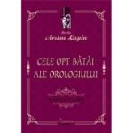 Cele opt batai ale orologiului - Maurice Leblanc