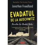 Evadatul de la Auschwitz. Povestea lui Rudolf Vrba - Jonathan Freedland