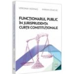 Functionarul public in jurisprudenta Curtii Constitutionale - Verginia Vedinas, Marian Enache