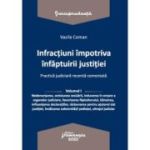 Infractiuni contra infaptuirii justitiei. Practica judiciara recenta comentata. Volumul 1 - Vasile Coman