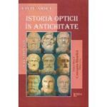 Istoria opticii in antichitate. Crestomatie. Volumul 1 Conceptia filozofica Editia 2 - Liviu Arici