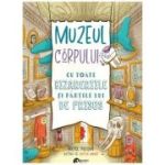 Muzeul corpului. Cu toate bizareriile si partile lui de prisos - Rachel Poliquin