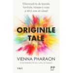 Originile tale. Elibereaza-te de tiparele familiale, traieste-ti viata si da-ti voie sa iubesti - Vienna Pharaon