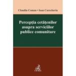 Perceptia cetatenilor asupra serviciilor publice comunitare - Claudiu Coman