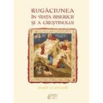 Rugaciunea in viata Bisericii si a crestinului. Studii si articole