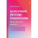 Samanism pentru incepatori. 50 de exercitii practice - Gilles Diederichs